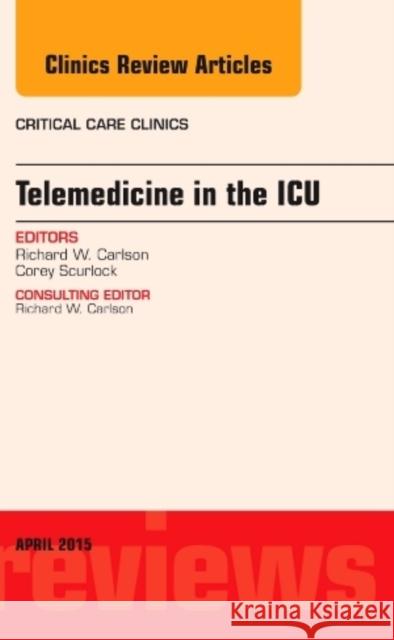 Telemedicine in the ICU, An Issue of Critical Care Clinics Richard W. (Maricopa Medical Center) Carlson 9780323359719 Elsevier - Health Sciences Division