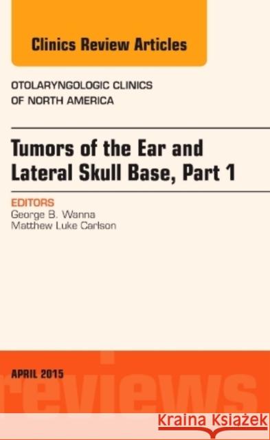 Tumors of the Ear and Lateral Skull Base: Part 1, An Issue of Otolaryngologic Clinics of North America George B. (Vanderbilt) Wanna 9780323359801 Elsevier - Health Sciences Division