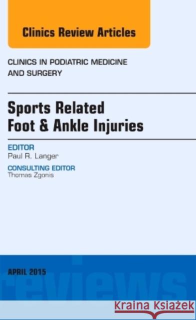Sports Related Foot & Ankle Injuries, An Issue of Clinics in Podiatric Medicine and Surgery  Langer, Paul 9780323359849 The Clinics: Internal Medicine