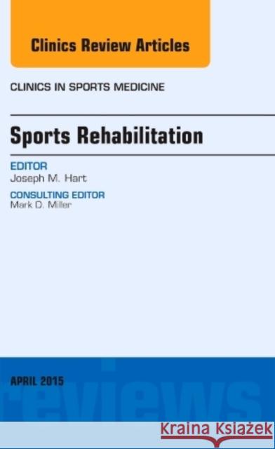 Sports Rehabilitation, An Issue of Clinics in Sports Medicine Joe M., PhD, ATC (Department of Human Services/Kinesiology<br>Department of Orthopaedic Surgery<br>University of Virgini 9780323359856 Elsevier - Health Sciences Division