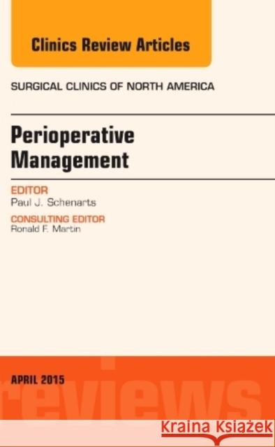 Perioperative Management, an Issue of Surgical Clinics of North America: Volume 95-2 Schenarts, Paul J. 9780323359863