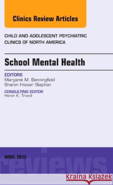 School Mental Health, An Issue of Child and Adolescent Psychiatric Clinics of North America Margaret (Vanderbilt) Benningfield 9780323370134 Elsevier - Health Sciences Division