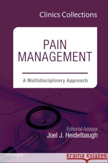 Pain Management: A Multidisciplinary Approach (Clinics Collections) Heidelbaugh, Joel J., M.D.|||Elsevier 9780323370738