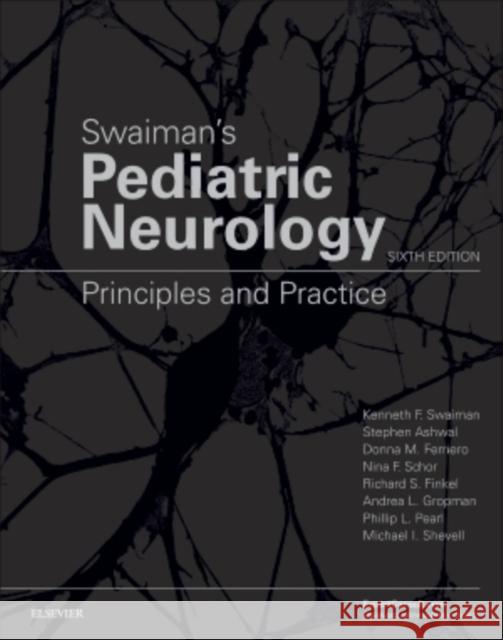 Swaiman's Pediatric Neurology : Principles and Practice Kenneth F. Swaiman Stephen Ashwal Donna M. Ferriero 9780323371018