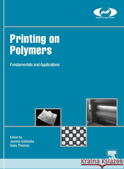 Printing on Polymers: Fundamentals and Applications Izdebska, Joanna Thomas, Sabu  9780323374682 Elsevier Science