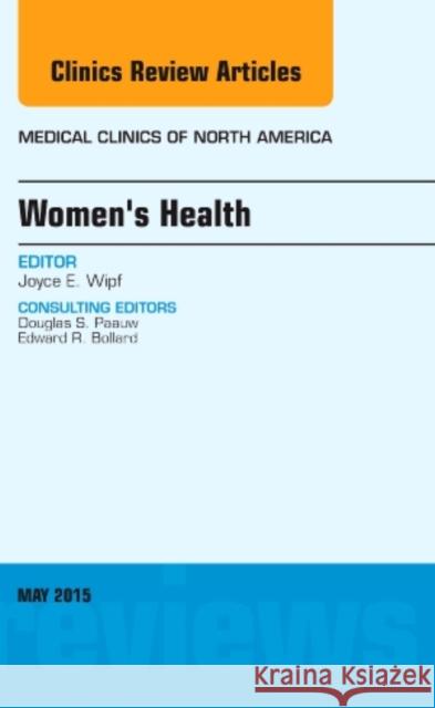 Women's Health, an Issue of Medical Clinics of North America: Volume 99-3 Wipf, Joyce 9780323376075 Elsevier