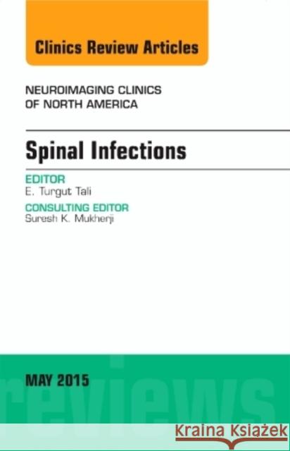 Spinal Infections, An Issue of Neuroimaging Clinics E. Turgut Tali   9780323376099 Elsevier - Health Sciences Division