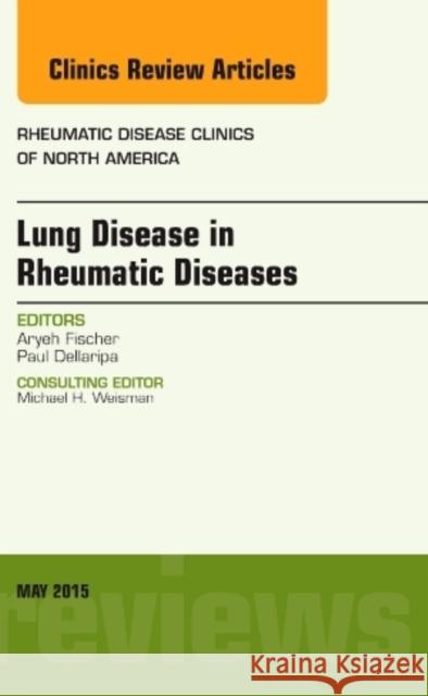 Lung Disease in Rheumatic Diseases, An Issue of Rheumatic Disease Clinics Aryeh Fischer 9780323376198 Elsevier - Health Sciences Division