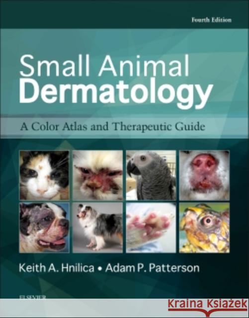 Small Animal Dermatology: A Color Atlas and Therapeutic Guide Adam P. (Clinical Professor, Texas A&M University) Patterson 9780323376518 Elsevier - Health Sciences Division