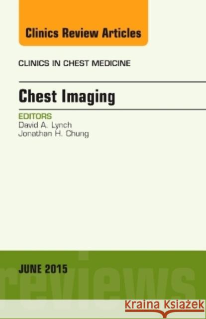 Chest Imaging, An Issue of Clinics in Chest Medicine David A. (Department of Radiology, National Jewish Health, Denver, CO) Lynch 9780323388801 Elsevier - Health Sciences Division