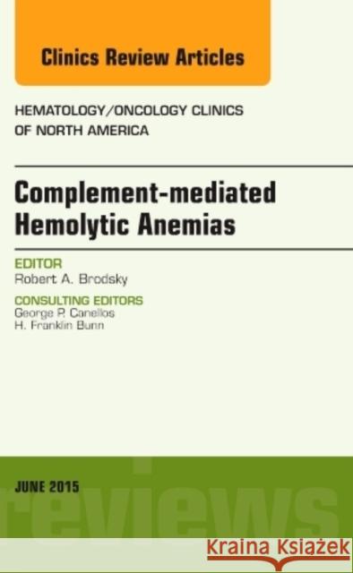 Complement-mediated Hemolytic Anemias, An Issue of Hematology/Oncology Clinics of North America Robert A. (Johns Hopkins Family Professor of Medicine and Oncology<br>Director, Division of Hematology<br>Johns Hopkins  9780323388900 Elsevier - Health Sciences Division