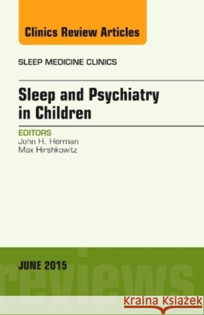 Sleep and Psychiatry in Children, an Issue of Sleep Medicine Clinics John Herman   9780323389068 Elsevier - Health Sciences Division