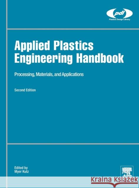 Applied Plastics Engineering Handbook: Processing, Materials, and Applications Kutz, Myer 9780323390408
