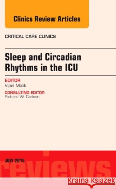 Sleep and Circadian Rhythms in the ICU, An Issue of Critical Care Clinics Vipin (National Jewish) Malik 9780323390927 Elsevier - Health Sciences Division