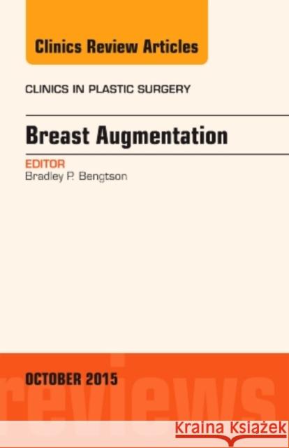 Breast Augmentation, an Issue of Clinics in Plastic Surgery  Bengtson, Bradley P. 9780323391139 The Clinics: Surgery