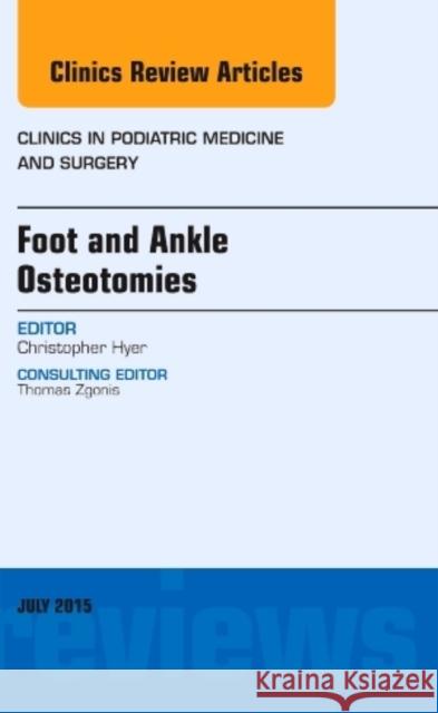 Foot and Ankle Osteotomies, an Issue of Clinics in Podiatric Medicine and Surgery Christopher F. Hyer   9780323391153 Mosby