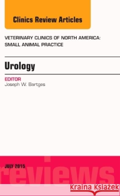 Urology, An Issue of Veterinary Clinics of North America: Small Animal Practice Joseph W. Bartges   9780323391481 Elsevier - Health Sciences Division