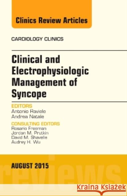 Clinical and Electrophysiologic Management of Syncope, An Issue of Cardiology Clinics Antonio, M.D. (Venice Arrhythmias, Venice, Italy) Raviele 9780323393287 Elsevier - Health Sciences Division