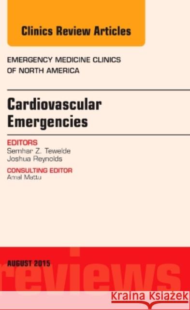 Cardiovascular Emergencies, An Issue of Emergency Medicine Clinics of North America Semhar Z., M.D. (Assistant Professor<br>Department of Emergency Medicine<br>University of Maryland Medical System<br>Bal 9780323393300 Elsevier - Health Sciences Division