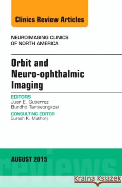 Orbit and Neuro-ophthalmic Imaging, An Issue of Neuroimaging Clinics Juan E. (University of Texas Health Science Center<br>UHS Director of Radiology<br>San Antonio, Texas) Gutierrez 9780323393447 Elsevier - Health Sciences Division