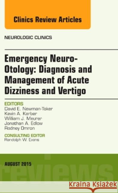 Emergency Neuro-Otology: Diagnosis and Management of Acute Dizziness and Vertigo, An Issue of Neurologic Clinics David E., M.D. (Johns Hopkins) Newman-Toker 9780323393461
