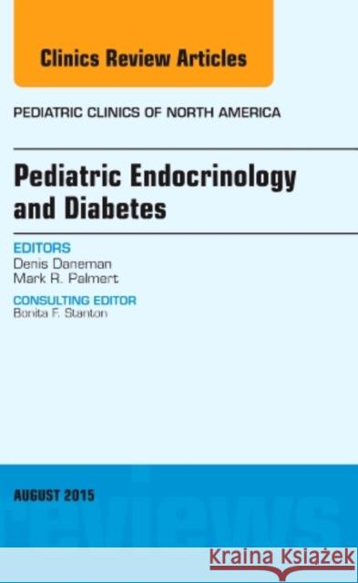 Pediatric Endocrinology and Diabetes, An Issue of Pediatric Clinics of North America Denis (University of Toronto, Toronto, Ontario, Canada) Daneman 9780323393508 Elsevier - Health Sciences Division