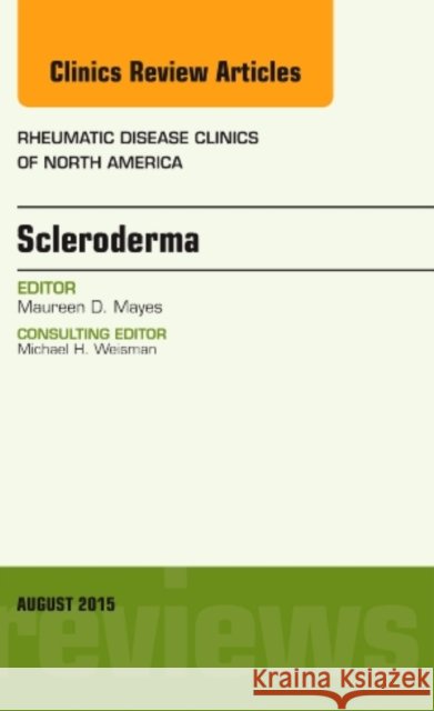 Scleroderma, an Issue of Rheumatic Disease Clinics  Mayes, Maureen D. 9780323393546