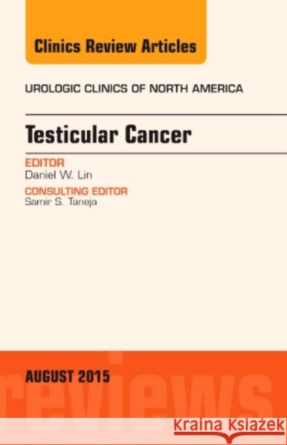 Testicular Cancer, An Issue of Urologic Clinics Daniel W. (University of Washington, Seattle, WA) Lin 9780323393607 Elsevier - Health Sciences Division