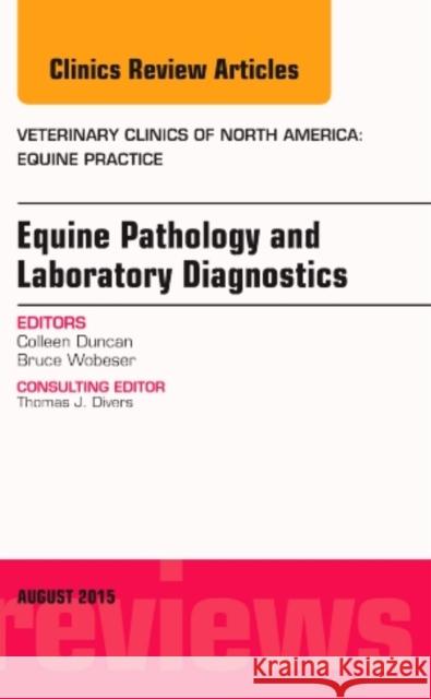 Equine Pathology and Laboratory Diagnostics, An Issue of Veterinary Clinics of North America: Equine Practice Colleen (Colorado State) Duncan 9780323393621 Elsevier - Health Sciences Division
