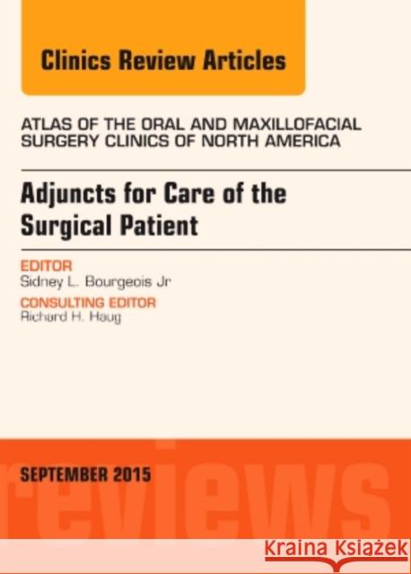 Adjuncts for Care of the Surgical Patient, An Issue of Atlas of the Oral & Maxillofacial Surgery Clinics Sidney L., D.D.S. (Syracuse VA Medical Center, Syracuse, NY) Bourgeois Jr 9780323395533 Elsevier - Health Sciences Division