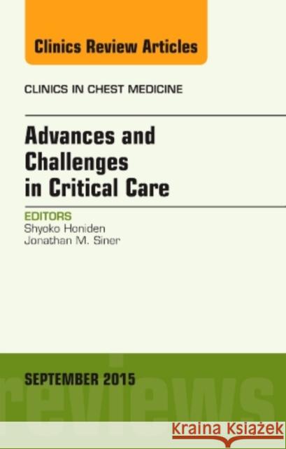 Advances and Challenges in Critical Care, an Issue of Clinics in Chest Medicine: Volume 36-3 Honiden, Shyoko 9780323395571 Elsevier
