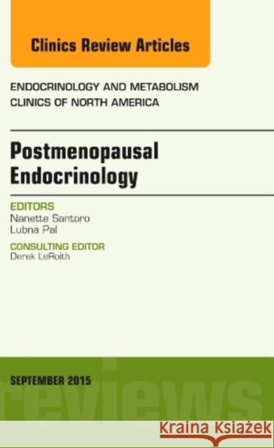 Postmenopausal Endocrinology, an Issue of Endocrinology and Metabolism Clinics of North America: Volume 44-3 Santoro, Nanette 9780323395618 Elsevier