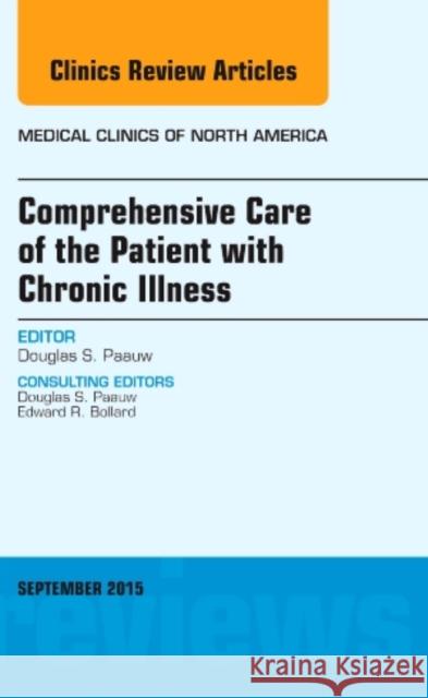Comprehensive Care of the Patient with Chronic Illness, an Issue of Medical Clinics of North America: Volume 99-5 Paauw, Douglas S. 9780323395717 Elsevier