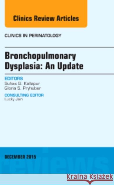 Bronchopulmonary Dysplasia: An Update, an Issue of Clinics in Perinatology: Volume 42-4 Kallapur, Suhas G. 9780323395779 Elsevier