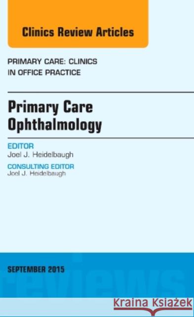 Primary Care Ophthalmology, An Issue of Primary Care: Clinics in Office Practice Joel J., M.D. (Clinical Assistant Professor, Department of Family Medicine, University of Michigan Medical School; Medic 9780323395793 Elsevier - Health Sciences Division