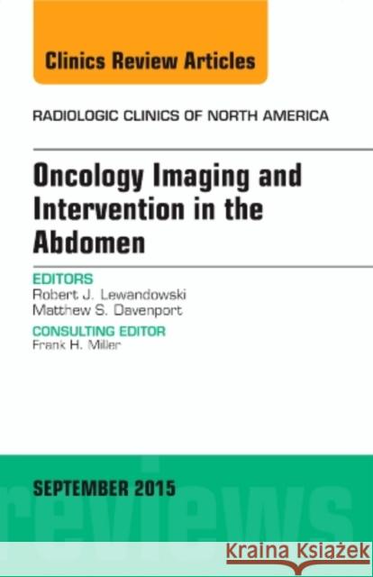 Oncology Imaging and Intervention in the Abdomen, An Issue of Radiologic Clinics of North America Robert J. Lewandowski 9780323395830 Elsevier - Health Sciences Division