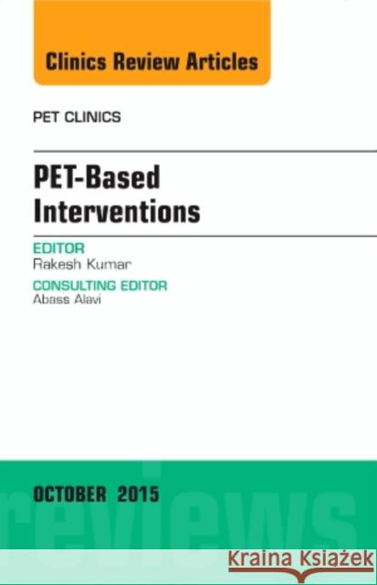 PET-Based Interventions, An Issue of PET Clinics Rakesh (Department of Nuclear Medicine<br>All India Institute of Medical Sciences (AIIMS)) Kumar 9780323401005 Elsevier - Health Sciences Division