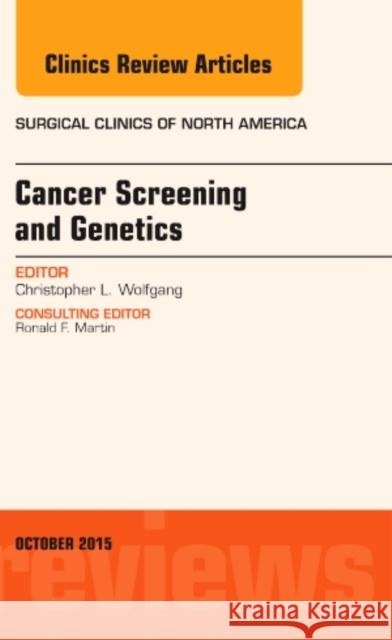 Cancer Screening and Genetics, An Issue of Surgical Clinics Christopher L. (Department of Surgery<br>Johns Hopkins) Wolfgang 9780323401067 Elsevier - Health Sciences Division