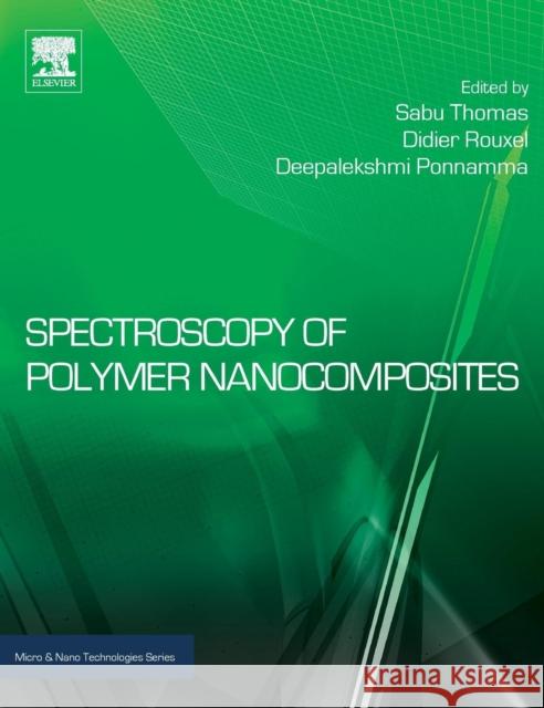Spectroscopy of Polymer Nanocomposites Thomas, Sabu Rouxel, Didier Ponnamma, Deepalekshmi 9780323401838