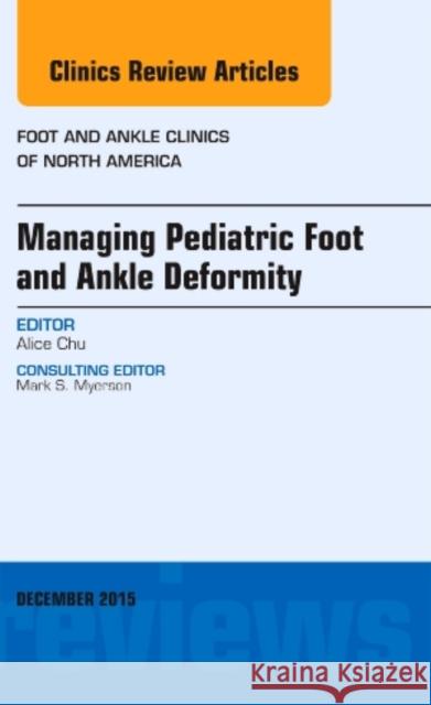 Managing Pediatric Foot and Ankle Deformity, an Issue of Foot and Ankle Clinics of North America Alice Chu   9780323402460 Elsevier - Health Sciences Division