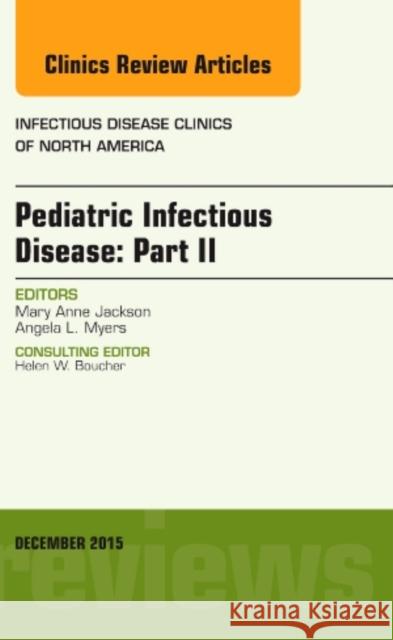 Pediatric Infectious Disease: Part II: An Issue of Infectious Disease Clinics of North America   Mary Anne Jackson   9780323402521 Elsevier - Health Sciences Division