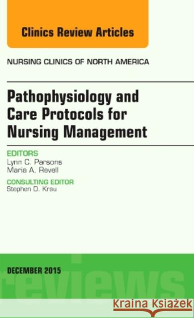 Pathophysiology and Care Protocols for Nursing Management, An Issue of Nursing Clinics Lynn C. (Morehead State University, Morehead, KY) Parsons 9780323402569 Elsevier - Health Sciences Division