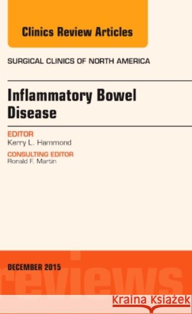 Inflammatory Bowel Disease, An Issue of Surgical Clinics Kerry L. (Division of GI and Laparoscopic Surgery<br>Medical University of South Carolina) Hammond 9780323402729 Elsevier - Health Sciences Division