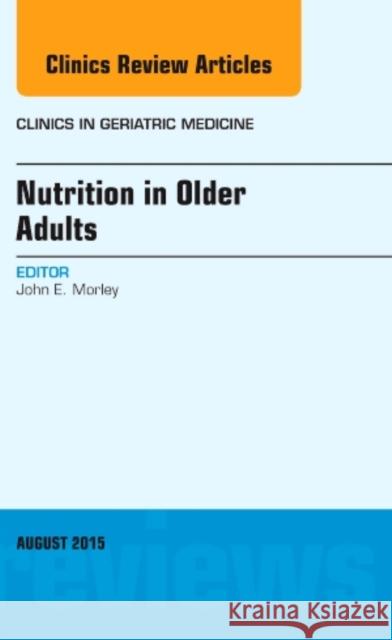 Nutrition in Older Adults, an Issue of Clinics in Geriatric Medicine  Morley, John E. 9780323413329 The Clinics: Internal Medicine