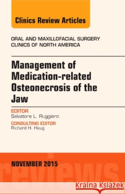 Management of Medication-related Osteonecrosis of the Jaw, An Issue of Oral and Maxillofacial Clinics of North America Salvatore L. (New York Center of Oral and Maxillofacial Surgery) Ruggiero 9780323413466 Elsevier - Health Sciences Division