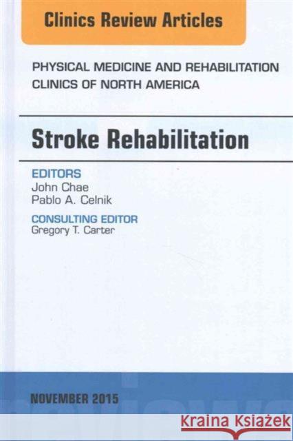 Stroke Rehabilitaiton, an Issue of Physical Medicine and Rehabilitation Clinics of North America  Chae, John 9780323413480