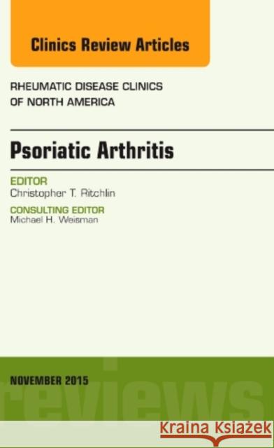 Psoriatic Arthritis, an Issue of Rheumatic Disease Clinics Christopher T. Ritchlin   9780323413527 Elsevier - Health Sciences Division