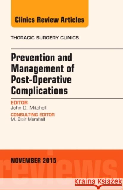 Prevention and Management of Post-Operative Complications, An Issue of Thoracic Surgery Clinics John D. (Courtenay C. and Lucy Patten Davis Endowed Chair in Thoracic Surgery, Professor and Chief, Section of General T 9780323413541 Elsevier - Health Sciences Division