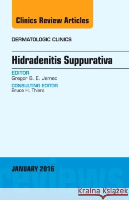 Hidradenitis Suppurativa, an Issue of Dermatologic Clinics Gregor B E Jemec 9780323414494 Elsevier Health Sciences