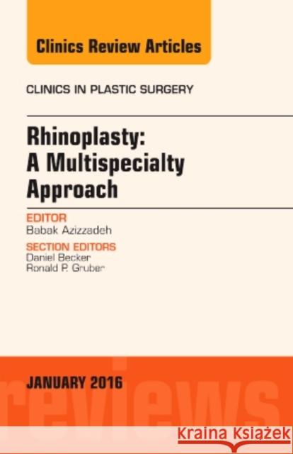 Rhinoplasty: A Multispecialty Approach, an Issue of Clinics Babak Azizzadeh 9780323414647 Elsevier Health Sciences